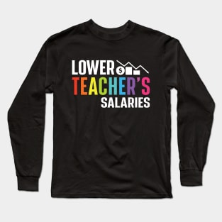 Lower Teacher's Salaries Long Sleeve T-Shirt